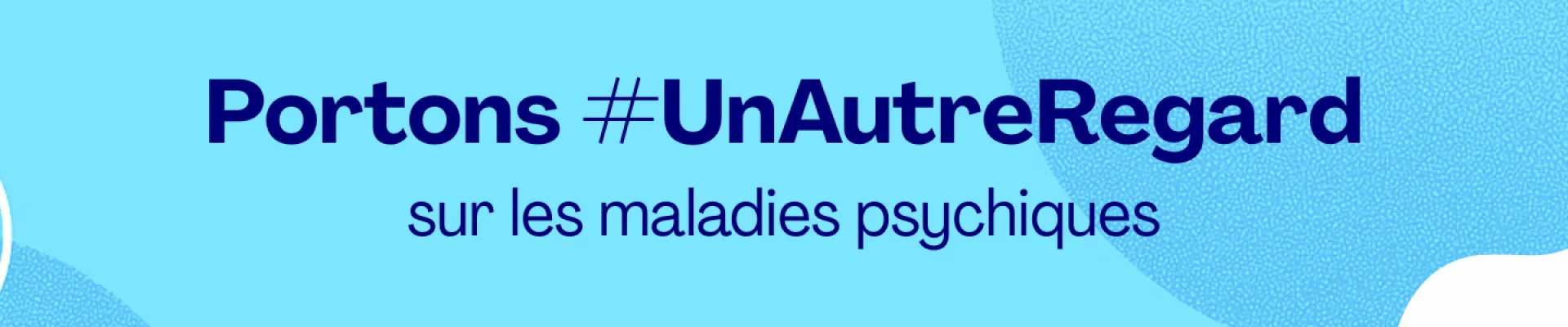 Portons #UnAutreRegard sur les maladies psychiques