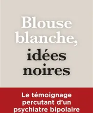 Le témoignage percutant d’un psychiatre bipolaire